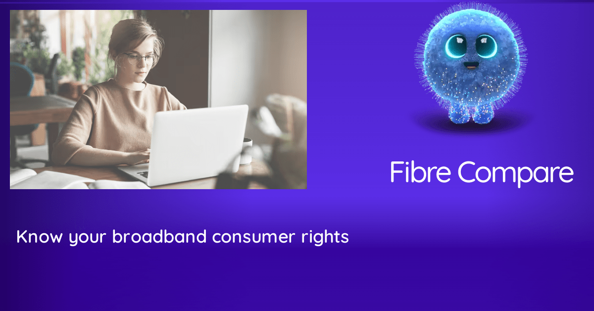 Know your broadband consumer rights | Fibre Compare