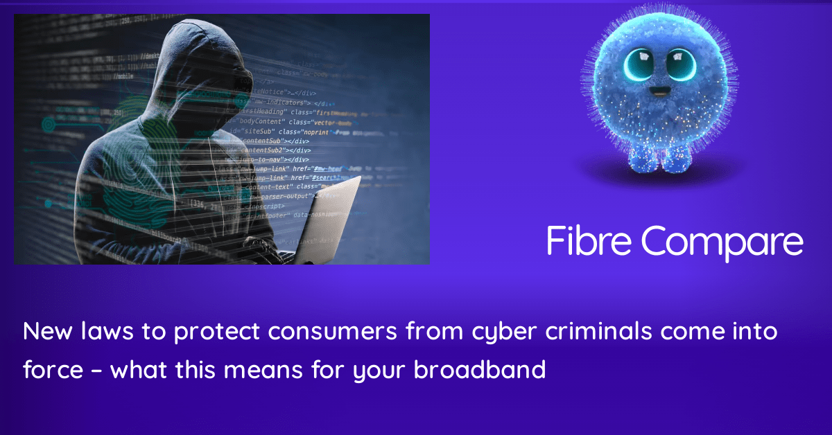 New Laws To Protect Consumers From Cyber Criminals Come Into Force