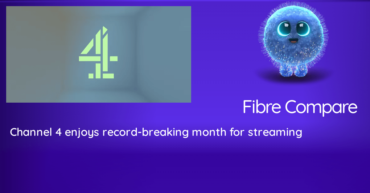 Channel 4 enjoys record-breaking month for streaming | Fibre Compare