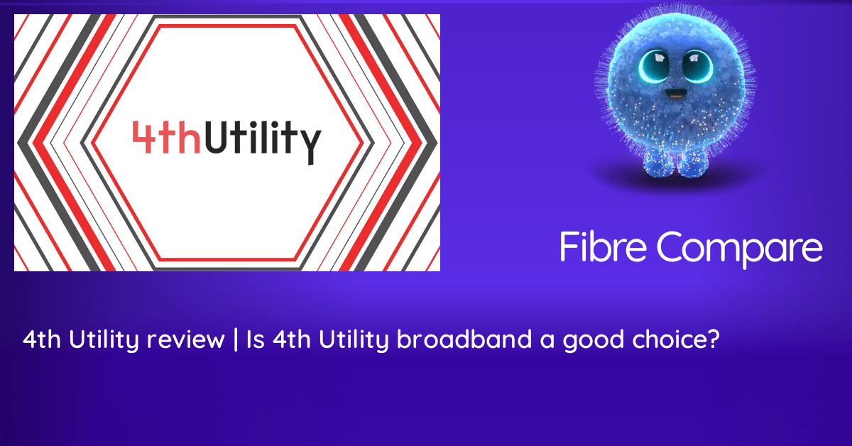 4th Utility review | Is 4th Utility broadband a good choice? | Fibre ...