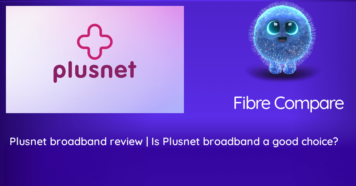 Plusnet broadband review | Is Plusnet broadband a good choice? | Fibre ...